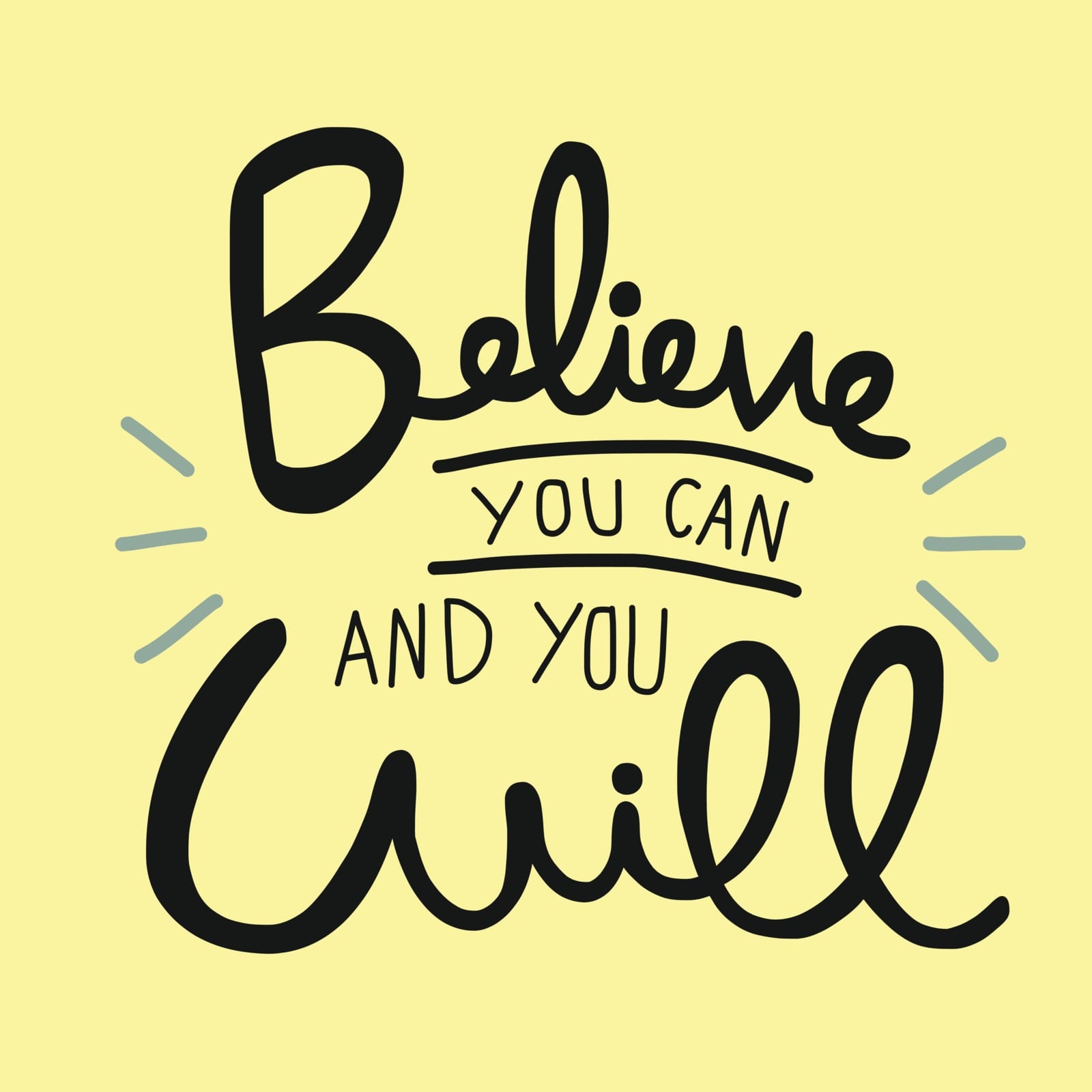 believe you can Handwritten text on a yellow background that reads "Believe you can and you will" with decorative lines around "Believe" and "Will".