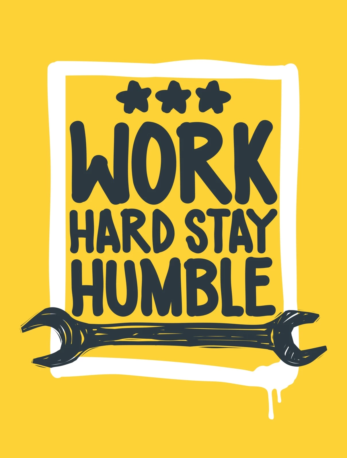 A yellow poster with the words "Work Hard Stay Humble" in black letters, accompanied by three stars above and a wrench graphic below the text.