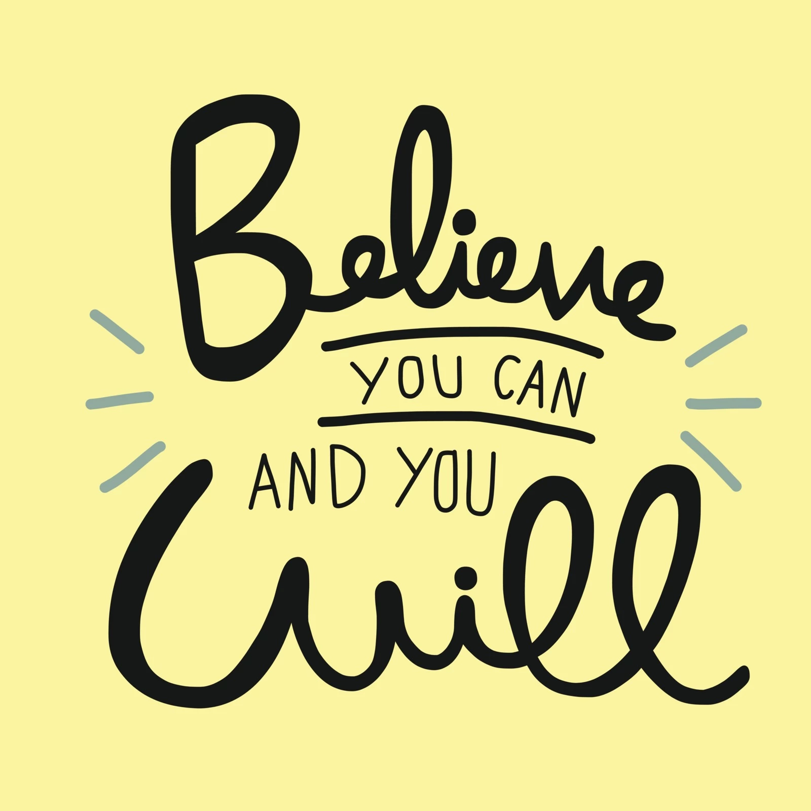 Handwritten text on a yellow background that reads "Believe you can and you will" with decorative lines around "Believe" and "Will".