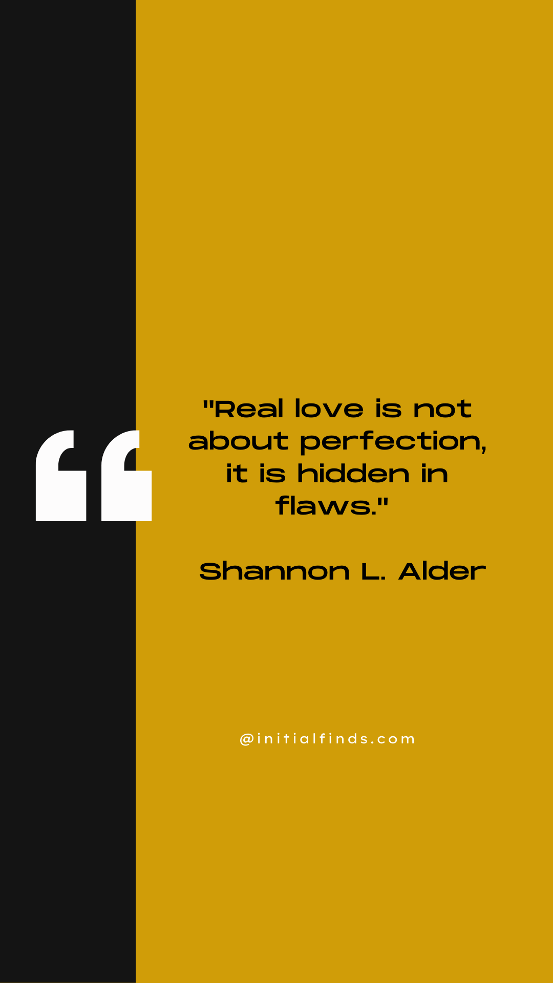 A quote by Shannon L. Alder on a yellow background reads, "Real love is not about perfection, it is hidden in flaws." The quote is attributed to initialfinds.com.