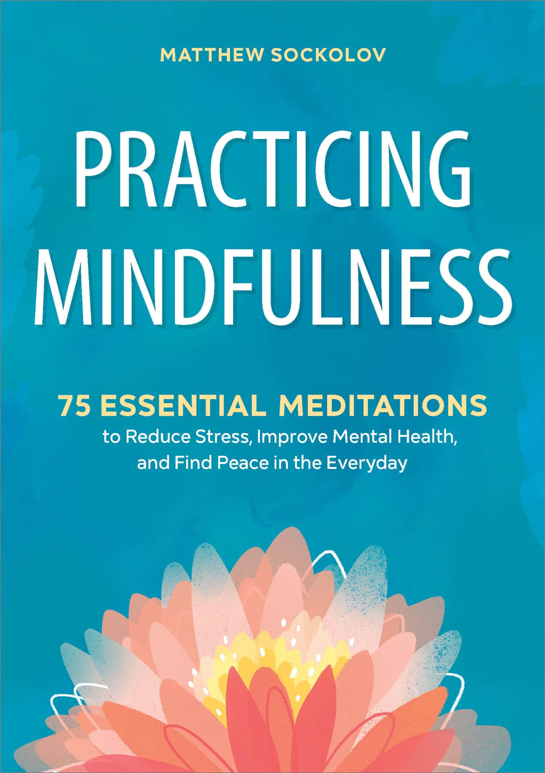 Practicing Mindfulness: 75 Essential Meditations