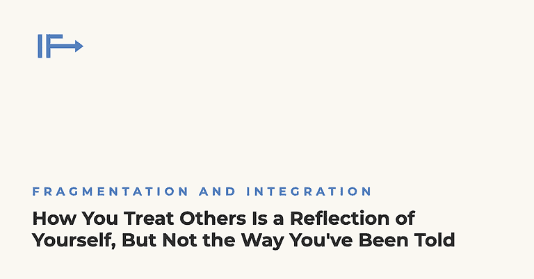 How You Treat Others Is a Reflection of Yourself, But Not the Way You've Been Told — Initial Finds