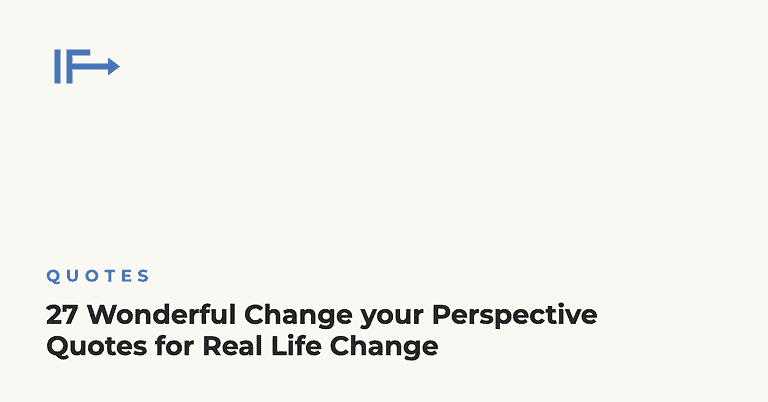 27 Wonderful Change your Perspective Quotes for Real Life Change — Initial Finds