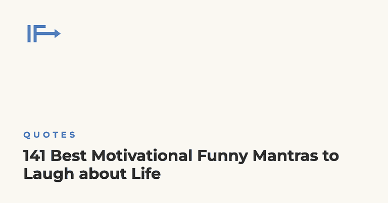 141 Best Motivational Funny Mantras to Laugh about Life — Initial Finds