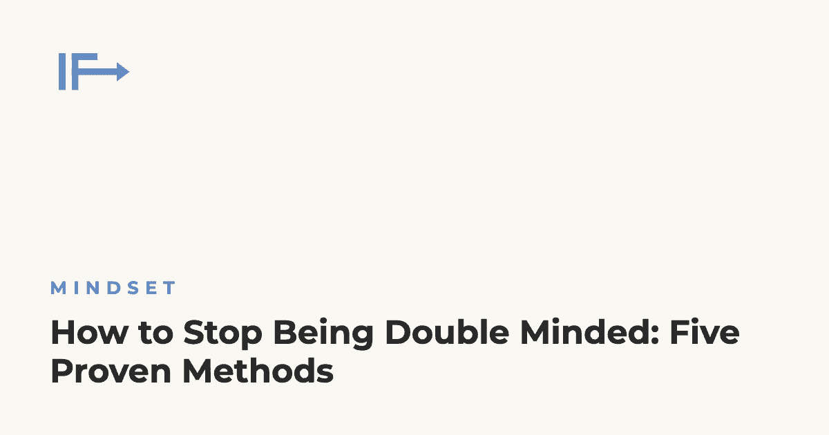 How to Stop Being Double Minded: Five Proven Methods — Initial Finds
