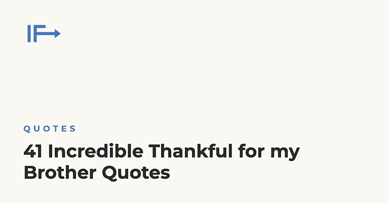 41 Incredible Thankful for my Brother Quotes — Initial Finds