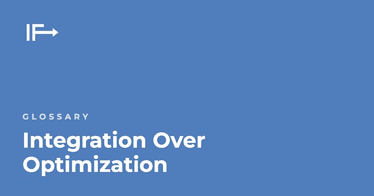Integration Over Optimization — Initial Finds glossary term