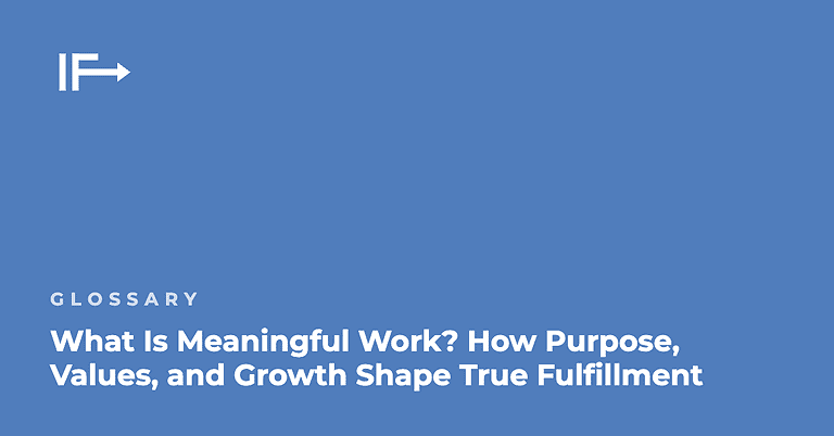 What Is Meaningful Work? How Purpose, Values, and Growth Shape True Fulfillment — Initial Finds glossary term
