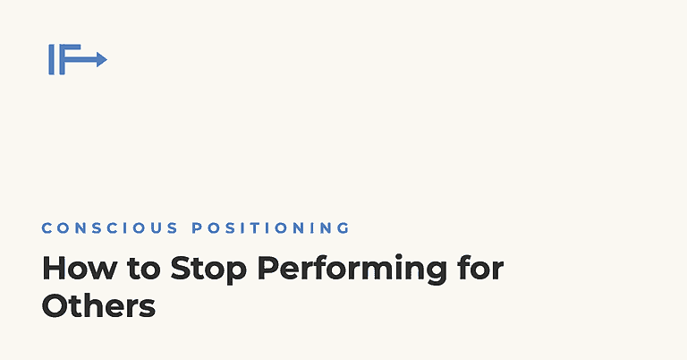 How to Stop Performing for Others, Initial Finds, Conscious Positioning